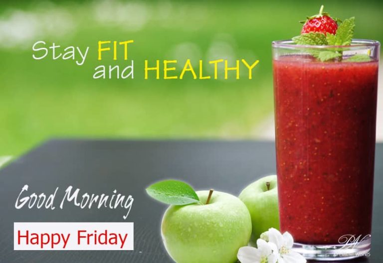 Happy Friday – Stay fit and healthy – Good Morning