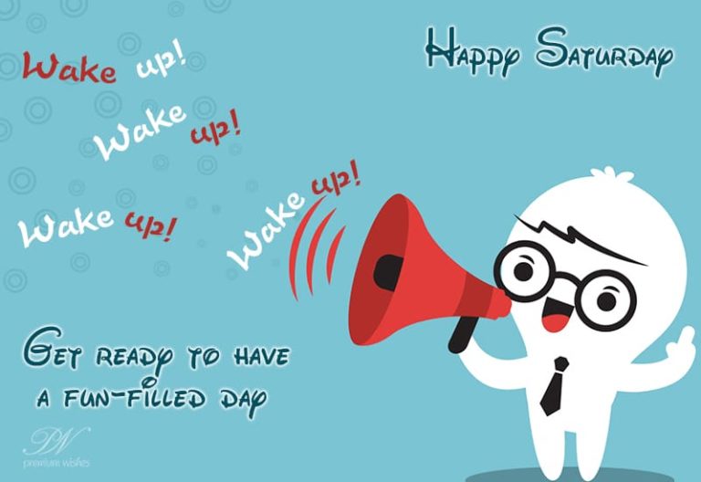 Happy Saturday – Wake Up Let’s have fun