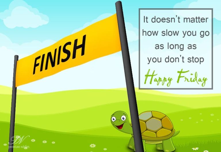 Good Morning – Don’t stop , keep moving ahead. Happy Friday