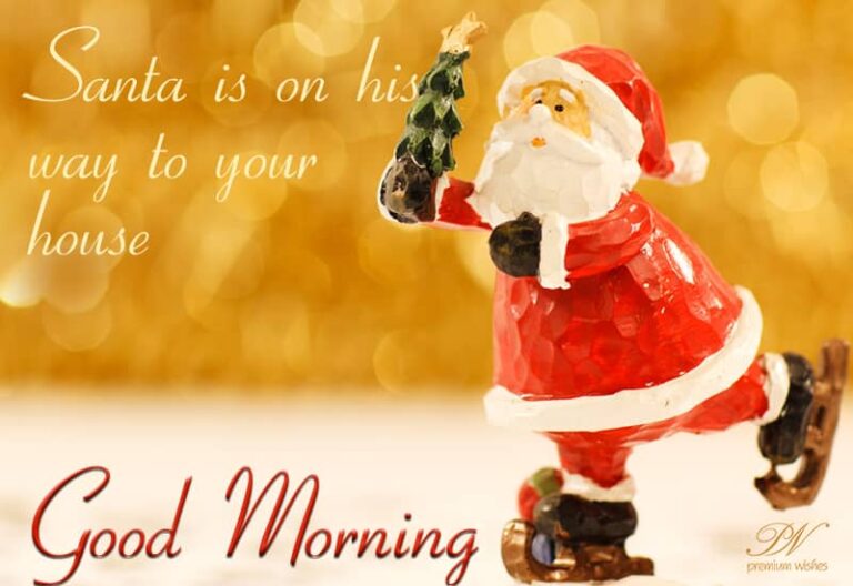 Good Morning – Santa is on his way
