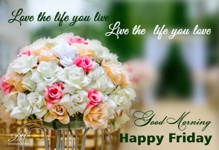 Happy Friday – Love your life