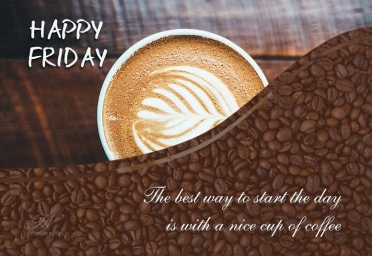 Happy Friday – Start Your Day With A Cup Of Coffee