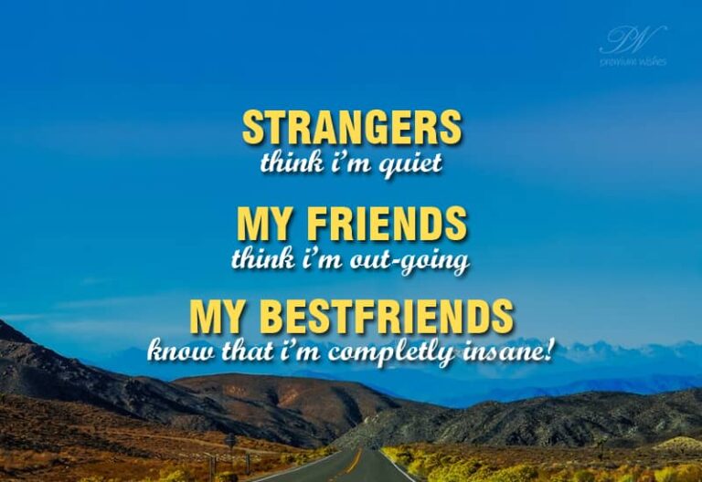 My best friends know I’m completely insane