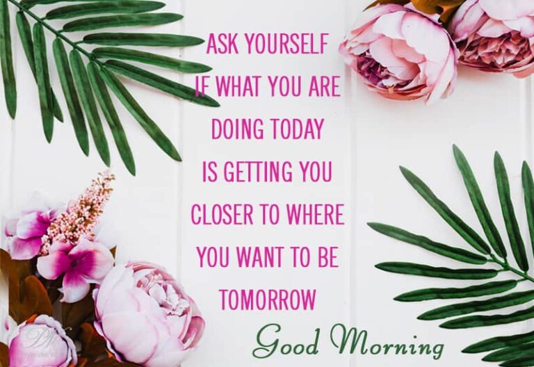 Good Morning – where do you want to be tomorrow? Good Morning – where do you want to be tomorrow?