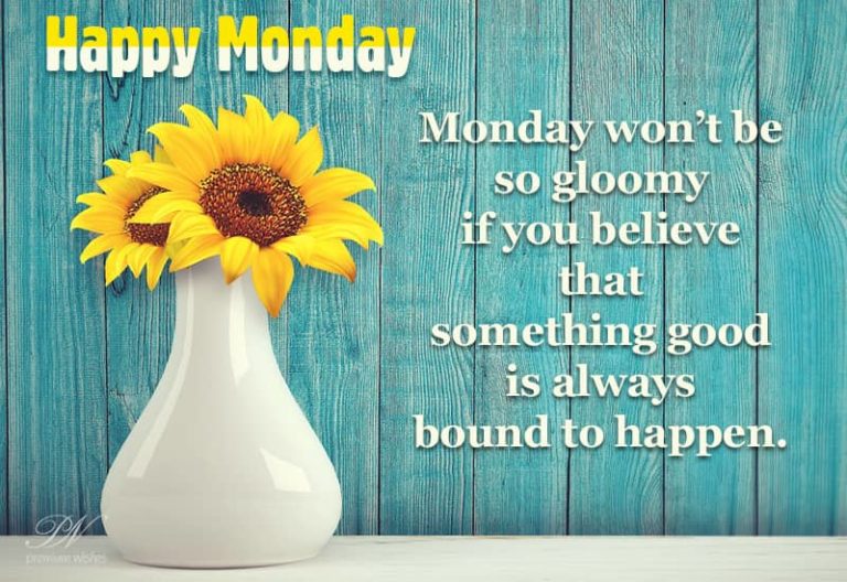 Happy Monday – Believe that something good is bound to happen
