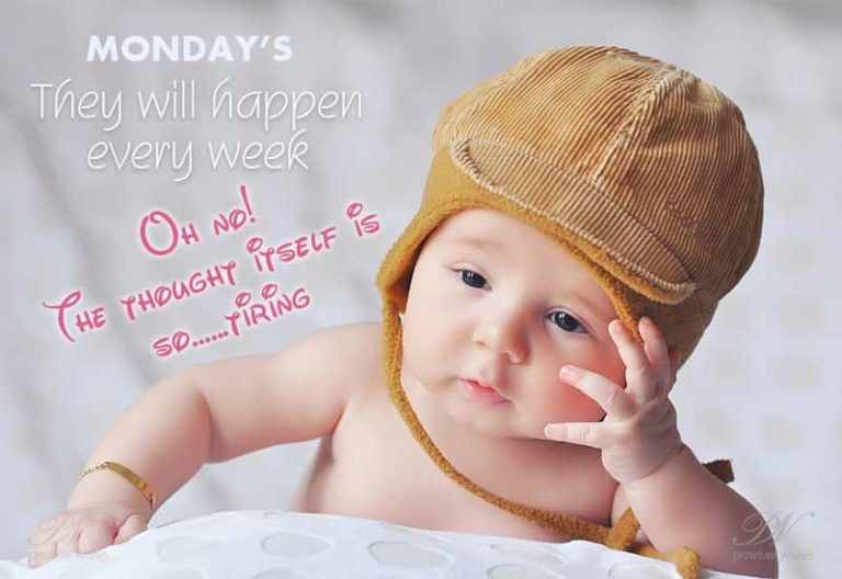 It’s Monday again – Oh! God – the thought itself is tiring