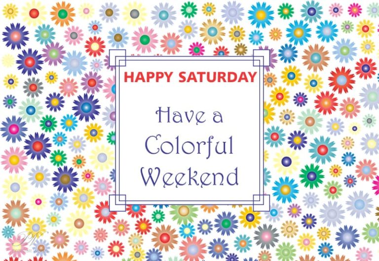 Happy Saturday – Have a colourful weekend
