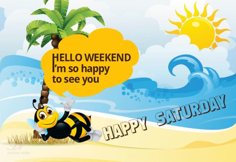 Happy Saturday – Happy to see the weekend