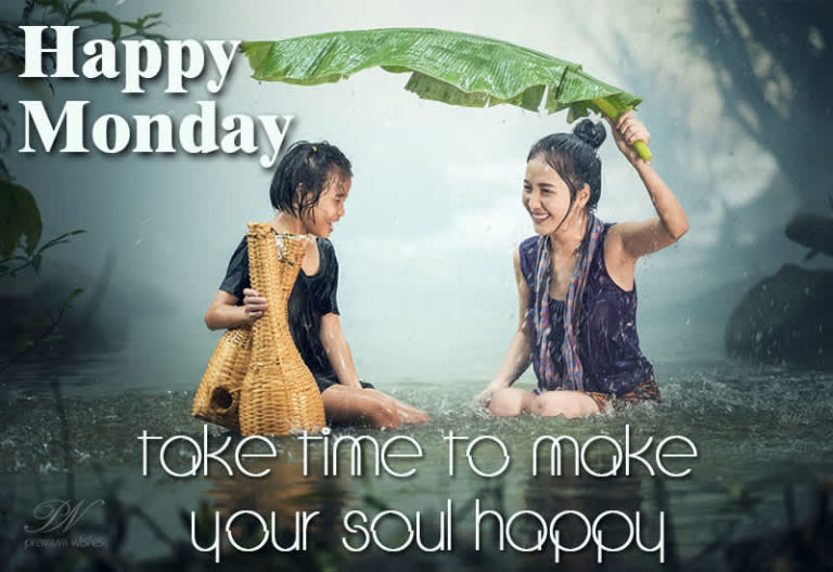 Happy Monday – Take time to make your soul happy