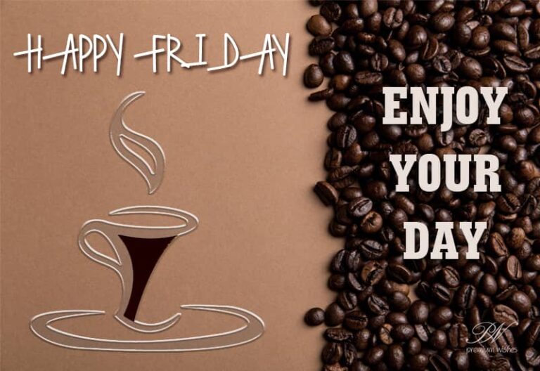 Happy Friday – Enjoy your day