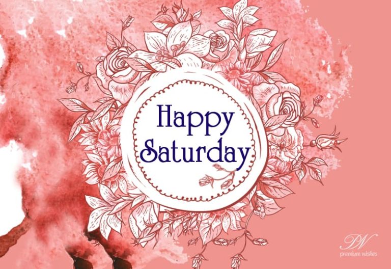 Happy Saturday – Have a great weekend