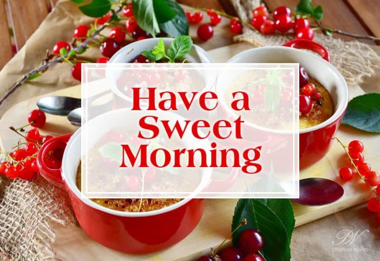 Good Morning – Have a sweet morning today