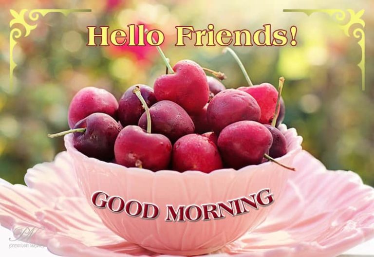 Hello Friends – Good Morning
