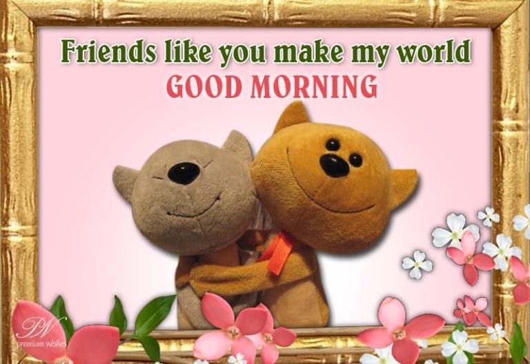 Friends Like You Make My Day – Good Morning