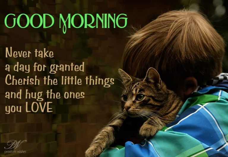 Good Morning – Never Take A Day For Granted