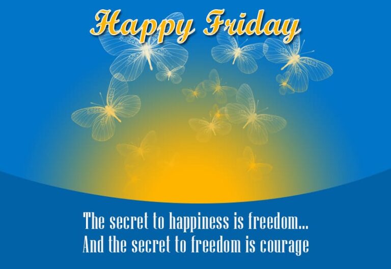 Happy Friday – Happiness = Freedom = Courage