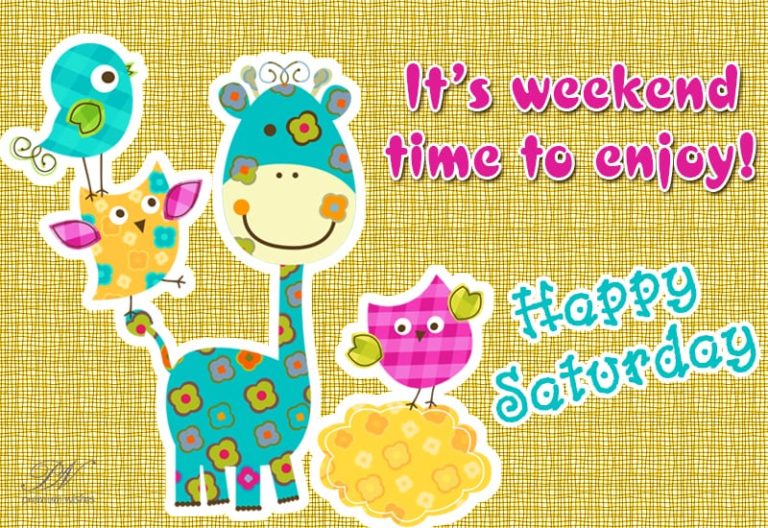 It is weekend, time to Enjoy – Happy Saturday It is weekend, time to Enjoy – Happy Saturday