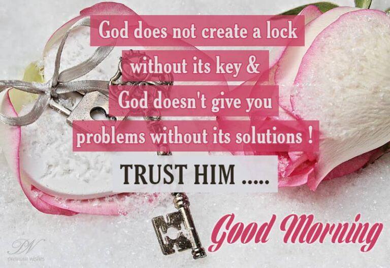 Good Morning – God has created keys for all locks – Trust Him