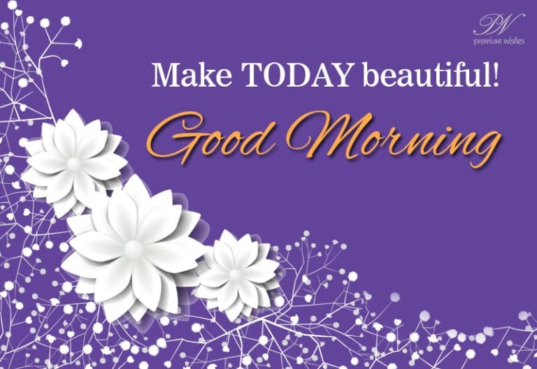 Make today beautiful – Good Morning