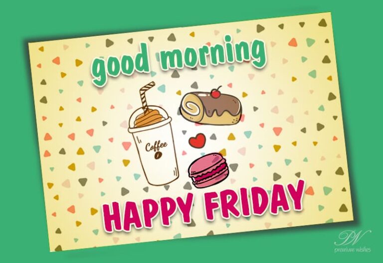 Good Morning – Happy Friday – Prepare For The Weekend