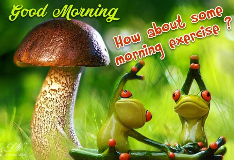 Good Morning – How about some exercise