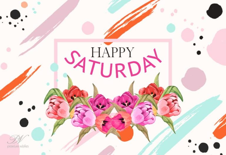 Happy Saturday – Wishing you a lovely day