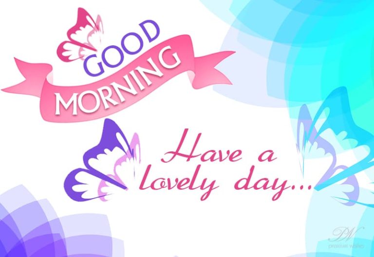 Good Morning – Have a lovely day