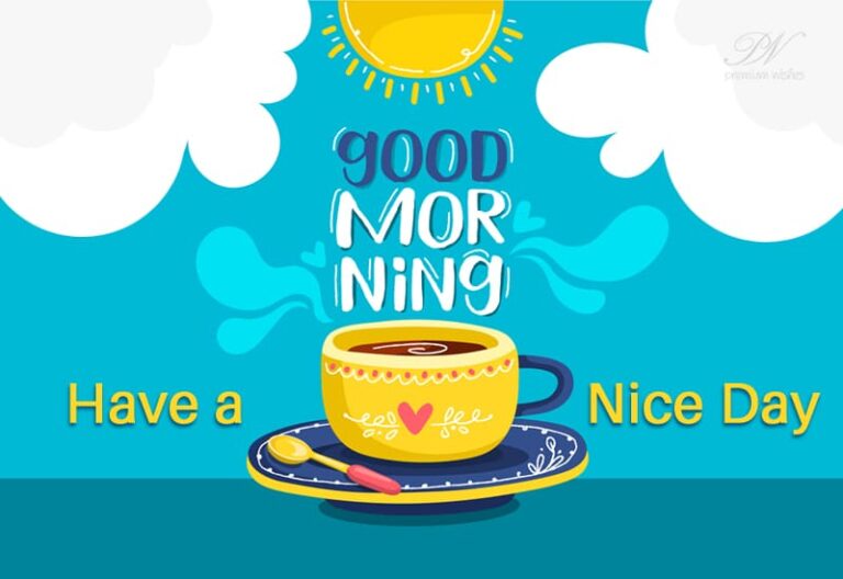 Good Morning – Start with your cuppa and have a nice day