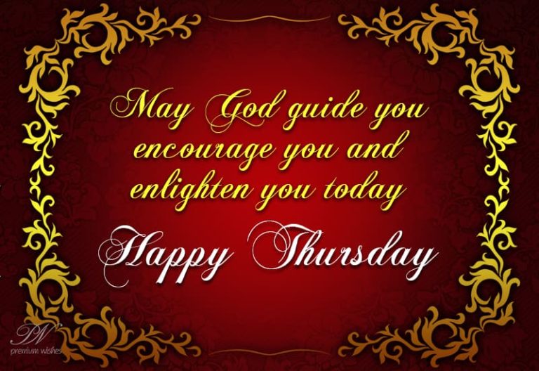 May god guide and encourage you today – Happy Thursday