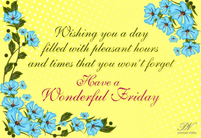 Wishing you a happy Friday with pleasant hours