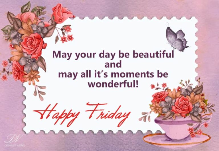 Happy Friday – May your day and all its moments be wonderful
