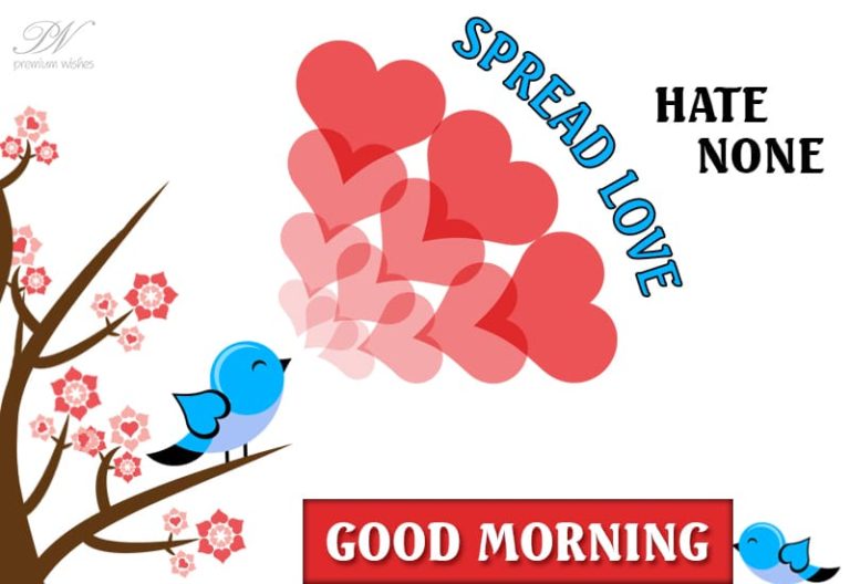 Good Morning – Hate None Spread Love