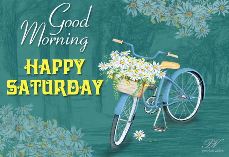 Good morning happy Saturday Start your weekend