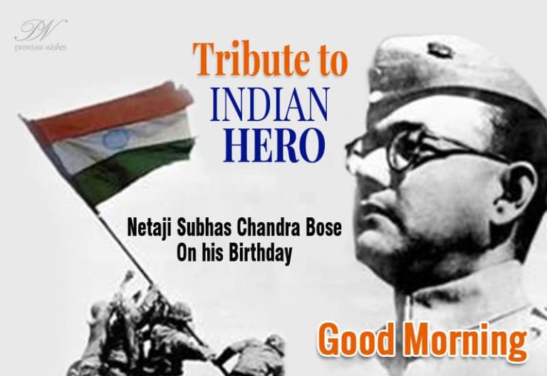 Good Morning Friends – Remember and Salute The Indian – Netaji Subhas
