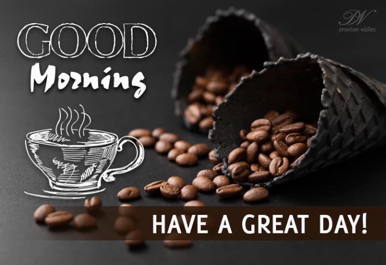 Good Morning – Have a great and safe day ahead Good Morning – Have a great and safe day ahead