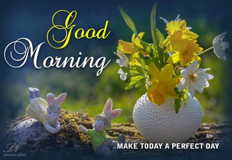Good Morning – Make Today A Perfect Day Good Morning – Make Today A Perfect Day