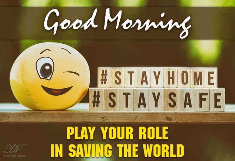 Good Morning – Stay Home, Stay Safe – Play your role