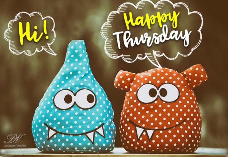 Happy Thursday – Hi Friends