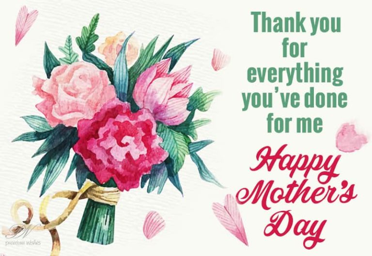 Thank you for everything you have done for me, Happy Mother’s Day