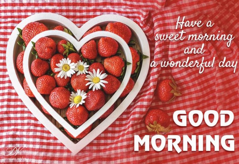 Have a sweet morning and wonderful Day – Good Morning Friends