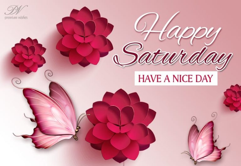 Happy Saturday – Have a fabulous weekend