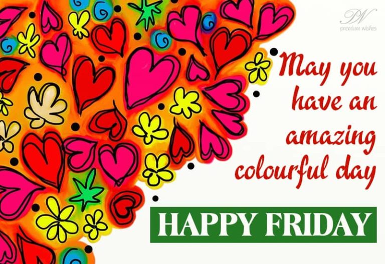 Happy Friday – May you have a colorful day