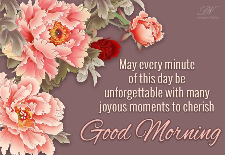 Good Morning – May you have many sweet unforgettable moments