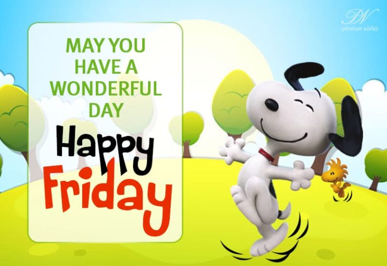 Happy Friday – May you have a wonderful day