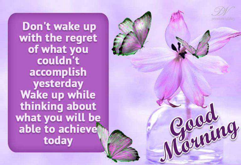 Good Morning – Don’t wake up with regret