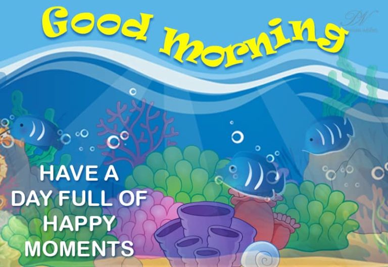Good Morning – Have a day full of happy moments