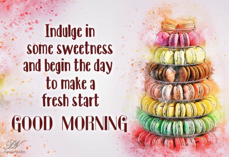 Good Morning – Indulge in some sweetness