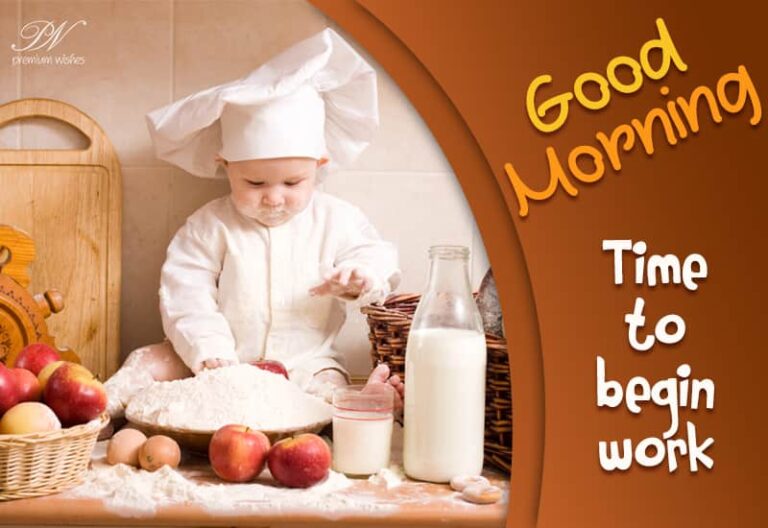 Good Morning – Time to begin work