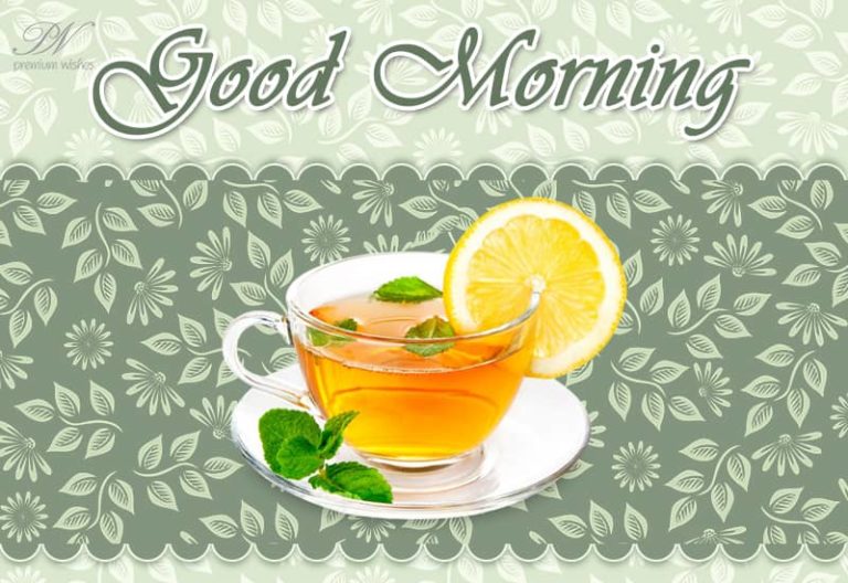 Good Morning – Have a cup of tea and rejuvinate Good Morning – Have a cup of tea and rejuvinate