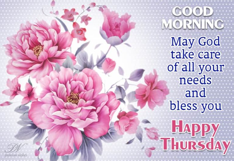 Good Morning – Happy Thursday – May God Take Care Of All Your Needs And Bless You